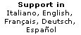 Support in English, Fran�ais, Deutsch, Espa�ol, Italiano